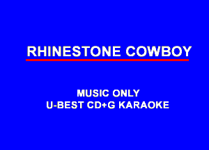RHINESTONE COWBOY

MUSIC ONLY
U-BEST CDtG KARAOKE