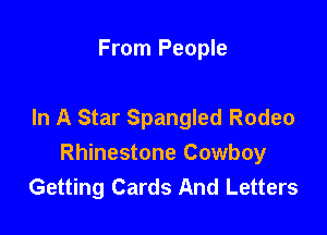 From People

In A Star Spangled Rodeo
Rhinestone Cowboy
Getting Cards And Letters