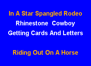 In A Star Spangled Rodeo
Rhinestone Cowboy
Getting Cards And Letters

Riding Out On A Horse