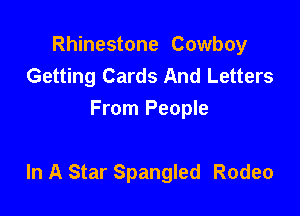 Rhinestone Cowboy
Getting Cards And Letters

From People

In A Star Spangled Rodeo