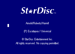 Sthisc...

Qmold!RnbertsIHamIl

(P) Escatapua I Universal

StarDisc Entertainmem Inc
All nghta reserved No ccpymg permitted