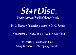 SHrDisc...

ShamelLawsoniFranklmlMonmelHam's

(P) D. Shame IAnnotatzon IWamerI (3. 0. Romeo
f Comma I Swete Ya IJ-Rated I (3on cm

(9 StsvDIsc Entertainment Inc.
All rights reserved No copying permithed