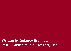Written by Delaney Bramlett
amen Metric Music Company, Inc.