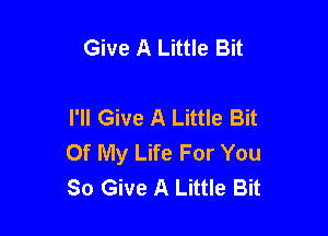Give A Little Bit

I'll Give A Little Bit

Of My Life For You
80 Give A Little Bit