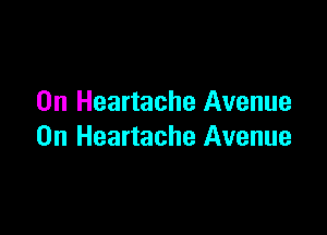 0n Heartache Avenue

0n Heartache Avenue