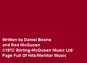 Written by Daniel Boone

and Rod McQueen

G2)1972 Stirling-Mcoueen Music Ltd!
Page Full Of HitslMonitor Music