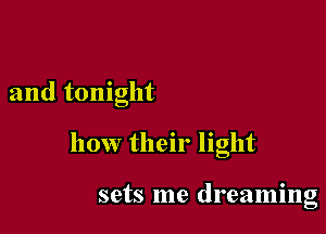 and tonight

how their light

sets me dreaming