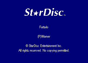 Sterisc...

Furtado

(PlWamer

Q StarD-ac Entertamment Inc
All nghbz reserved No copying permithed,