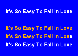 It's So Easy To Fall In Love

It's So Easy To Fall In Love
It's So Easy To Fall In Love
It's So Easy To Fall In Love