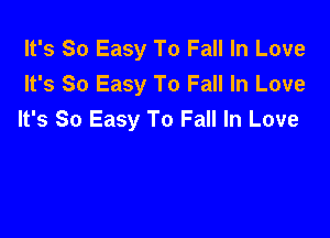 It's So Easy To Fall In Love
It's So Easy To Fall In Love

It's So Easy To Fall In Love