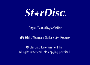 Sthisc...

Emgum'CurtiszaylorJMIIler

(P) EMI HImeerJ' SailorfJim Rooster

StarDisc Entertainmem Inc
All nghta reserved No ccpymg permitted