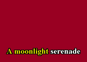 A moonlight serenade