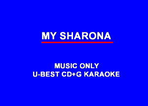 MY SHARONA

MUSIC ONLY
U-BEST CDtG KARAOKE