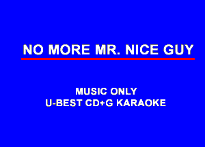 NO MORE MR. NICE GUY

MUSIC ONLY
U-BEST CDtG KARAOKE