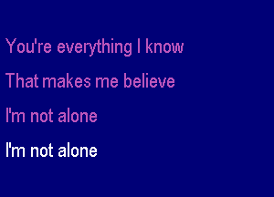 I'm not alone