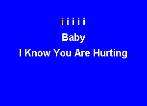 I Know You Are Hurting