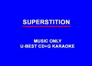 SUPERSTITION

MUSIC ONLY
U-BEST CDtG KARAOKE