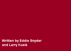 Written by Eddie Snyder
and Larry Kusik