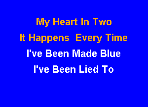 My Heart In Two
It Happens Every Time

I've Been Made Blue
I've Been Lied To