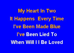My Heart In Two
It Happens Every Time

I've Been Made Blue
I've Been Lied To
When Will I I Be Loved