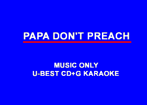 PAPA DON'T PREACH

MUSIC ONLY
U-BEST CDtG KARAOKE