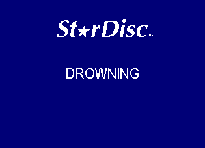 Sterisc...

DROWNING