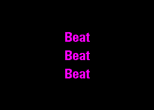 Beat
Beat
Beat