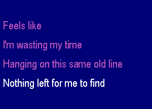 Nothing left for me to fund