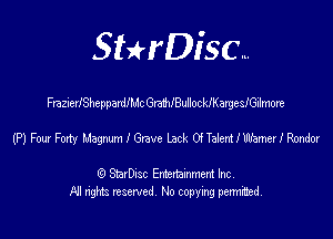 SHrDisc...

FrazierfSheppardlMc Gra'blBullocleargeslGilmore

(PJFou-IFomv MagmmlGrave lackOiTaledlwanedRmdov

(9 StarDIsc Entertaxnment Inc.
NI rights reserved No copying pennithed.