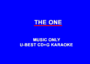 THE ONE

MUSIC ONLY
U-BEST CDi'G KARAOKE