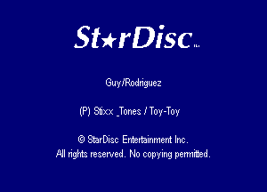 Sterisc...

Guy IRodnguez

(P) 3131 lToms ITOY-TOY

Q StarD-ac Entertamment Inc
All nghbz reserved No copying permithed,