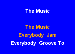 The Music

The Music

Everybody Jam
Everybody Groove To