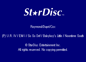 SHrDisc...

RaymondlDupriICc-x

(PJUVR NlEMIlSoSoDcleabyboy's ltelNoubneSam

(9 StarDIsc Entertaxnment Inc.
NI rights reserved No copying pennithed.
