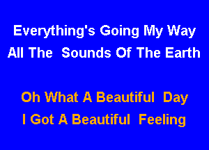 Everything's Going My Way
All The Sounds Of The Earth

Oh What A Beautiful Day
I Got A Beautiful Feeling