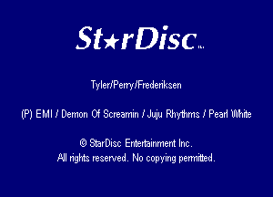 SHrDisc...

Ty lerlPenylFmdenksen

(HEUIIDemGScnmlmmiytmslPeadmte

(9 StarDIsc Entertaxnment Inc.
NI rights reserved No copying pennithed.