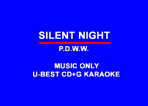 SI LENT NIGHT
P.0.W.W.

MUSIC ONLY
U-BEST CDtG KARAOKE
