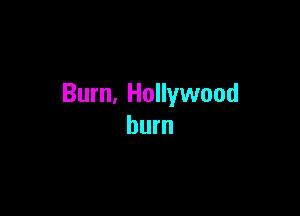 Burn, Hollywood

bum