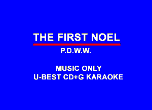 THE FIRST NOEL
P.0.W.W.

MUSIC ONLY
U-BEST CDtG KARAOKE