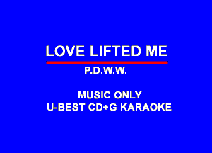 LOVE LIFTED ME
P.0.w.w.

MUSIC ONLY
U-BEST CDi'G KARAOKE
