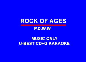 ROCK OF AGES
P.0.W.W.

MUSIC ONLY

U-BEST CDtG KARAOKE