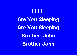 Are You Sleeping

Are You Sleeping
Brother John
Brother John