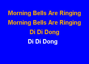 Morning Bells Are Ringing
Morning Bells Are Ringing
DiDiDong

Di Di Dong
