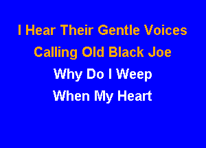 I Hear Their Gentle Voices
Calling Old Black Joe
Why Do I Weep

When My Heart