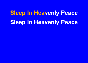 Sleep In Heavenly Peace

Sleep In Heavenly Peace