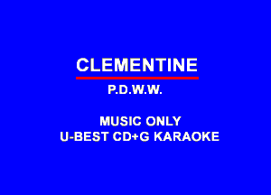 CLEMENTINE
P.0.w.w.

MUSIC ONLY
U-BEST CDi'G KARAOKE
