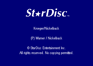 Sthisc...

KmegeriNickelback

(P) UmeerJl Nickelback

StarDisc Entertainmem Inc
All nghta reserved No ccpymg permitted