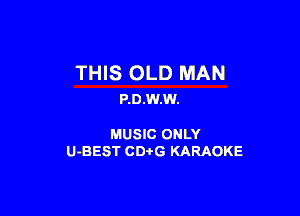 THIS OLD MAN
P.0.W.W.

MUSIC ONLY
U-BEST CDtG KARAOKE