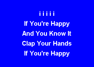 If You're Happy
And You Know It
Clap Your Hands

If You're Happy