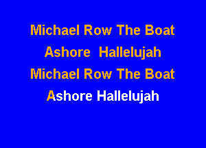 Michael Row The Boat
Ashore Hallelujah
Michael Row The Boat

Ashore Hallelujah