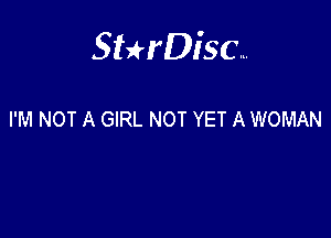 Sterisc...

I'M NOT A GIRL NOT YET A WOMAN